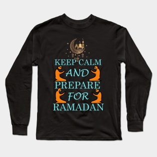 Keep Calm and Prepare For Ramadan Long Sleeve T-Shirt